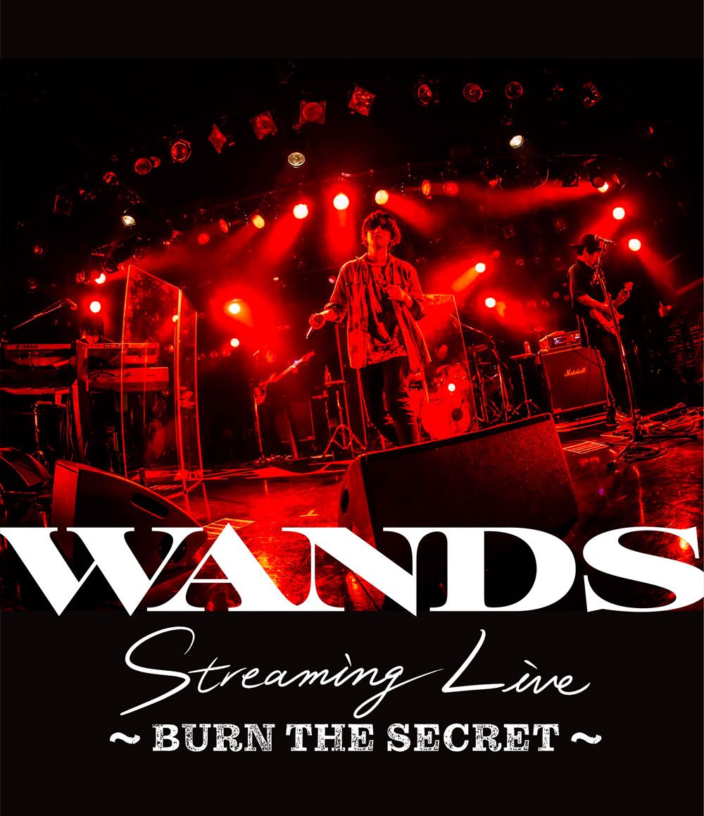 WANDS Streaming Live 〜BURN THE SECRET〜